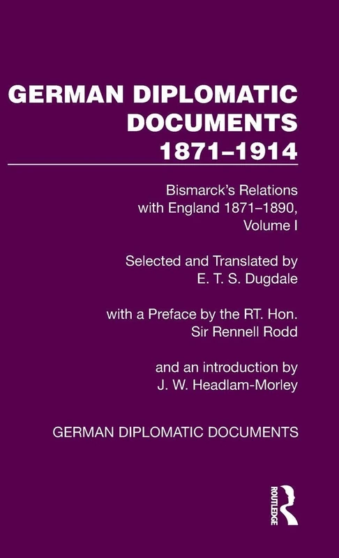German Diplomatic Documents 1871–1914 Volume 1: Bismarck’s Relations with England 1871–1890