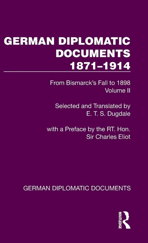 German Diplomatic Documents 1871–1914 Volume 2: From Bismarck's Fall to 1898