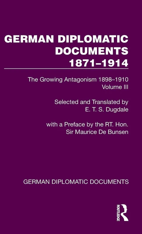 German Diplomatic Documents 1871–1914 Volume 3: The Growing Antagonism 1898–1910