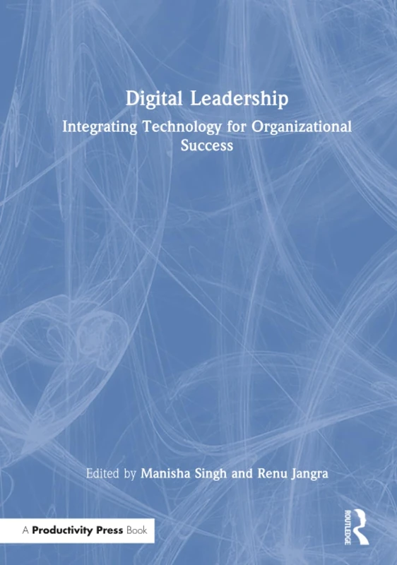 Digital Leadership: Integrating Technology for Success Book