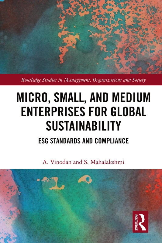 Micro, Small, and Medium Enterprises for Global Sustainability: ESG Standards and Compliance (Routledge Studies in Management, Organizations and Society)