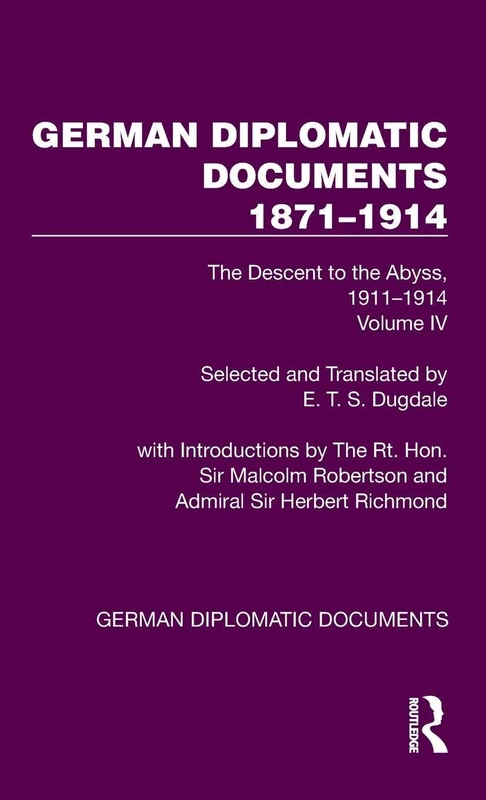 German Diplomatic Documents 1871–1914 Volume 4: The Descent to the Abyss, 1911–1914