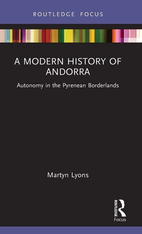 A Modern History of Andorra: Autonomy in the Pyrenean Borderlands (Routledge Studies in Modern European History) - Image 1