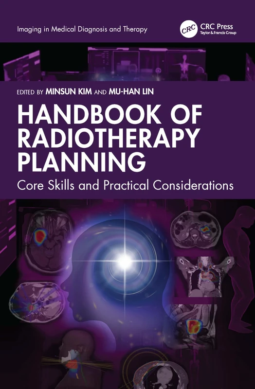 Handbook of Radiotherapy Planning: Core Skills and Practical Considerations (Imaging in Medical Diagnosis and Therapy)