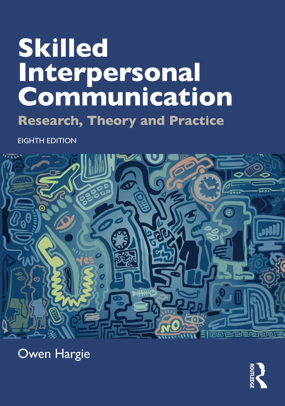 Skilled Interpersonal Communication: Research, Theory and Practice