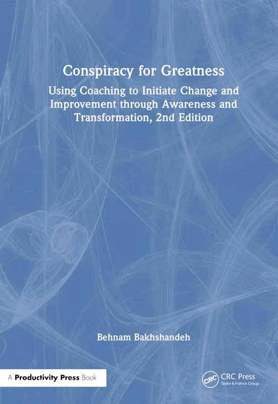 Conspiracy for Greatness: Using Coaching to Initiate Change and Improvement through Awareness and Transformation, 2nd Edition
