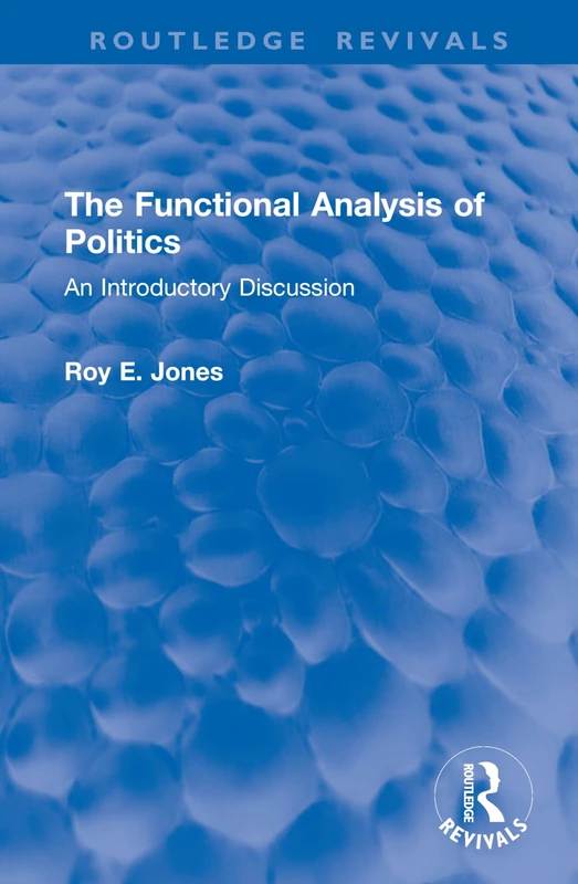 The Functional Analysis of Politics: An Introductory Discussion (Routledge Revivals)