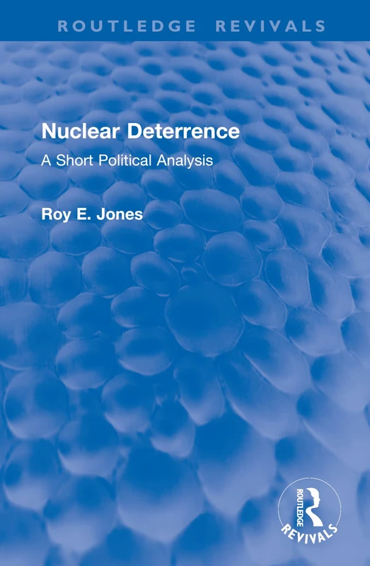 Nuclear Deterrence: A Short Political Analysis (Routledge Revivals)