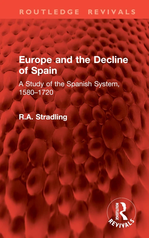 Europe and the Decline of Spain: A Study of the Spanish System, 1580–1720 (Routledge Revivals)