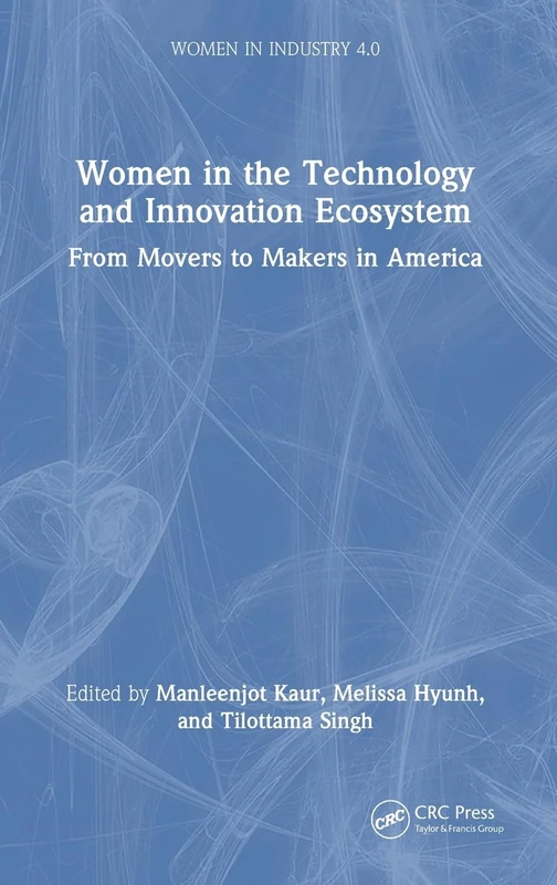 Women in the Technology and Innovation Ecosystem: From Movers to Makers in America (Women in Industry 4.0)