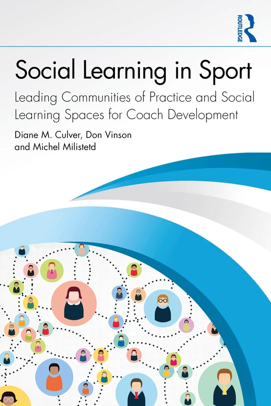 Social Learning in Sport: Leading Communities of Practice and Social Learning Spaces for Coach Development