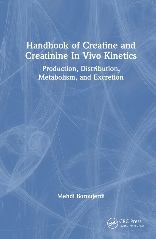 Handbook of Creatine and Creatinine In Vivo Kinetics: Production, Distribution, Metabolism, and Excretion