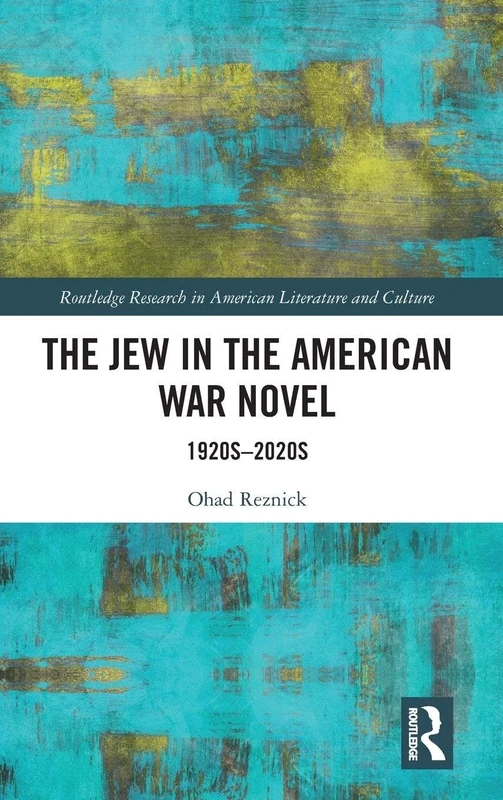 The Jew in the American War Novel: 1920s–2020s (Routledge Research in American Literature and Culture)