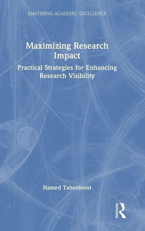 Maximizing Research Impact: Practical Strategies for Enhancing Research Visibility (Mastering Academic Excellence)