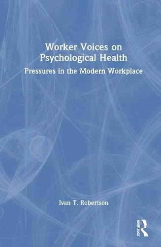 Worker Voices and Psychological Health: Pressures in the Modern Workplace