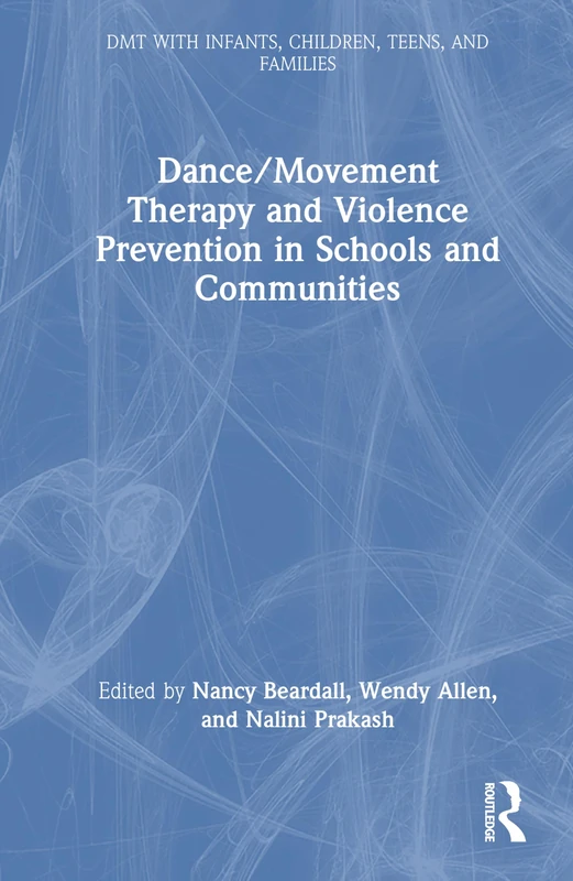 Dance/Movement Therapy and Violence Prevention in Schools and Communities (DMT with Infants, Children, Teens and Families)