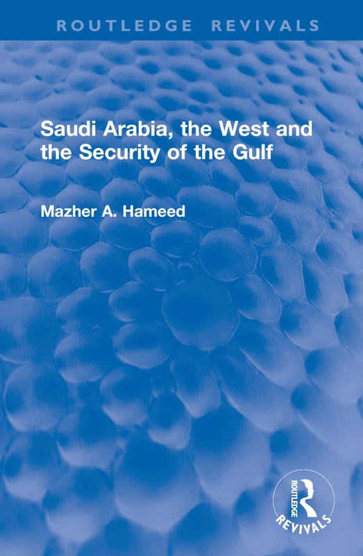 Saudi Arabia, the West and the Security of the Gulf (Routledge Revivals)
