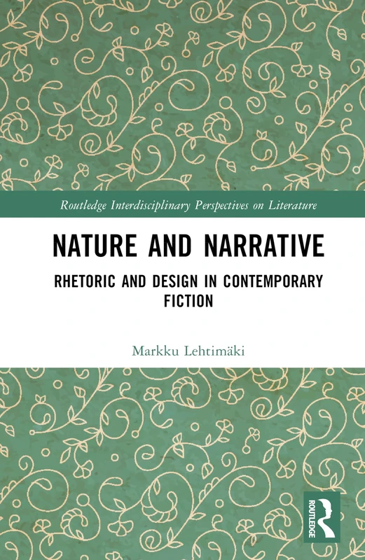 Routledge Nature and Narrative - Rhetoric and Design in Fiction