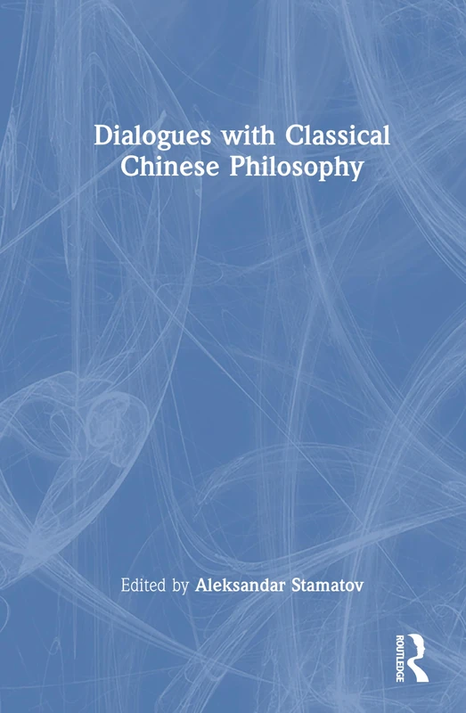 Routledge - Dialogues with Classical Chinese Philosophy Book