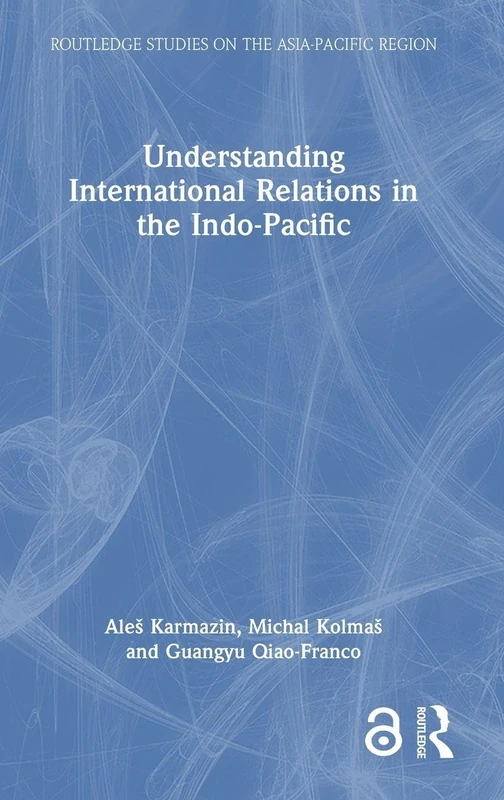 Understanding International Relations in the Indo-Pacific (Routledge Studies on the Asia-Pacific Region)