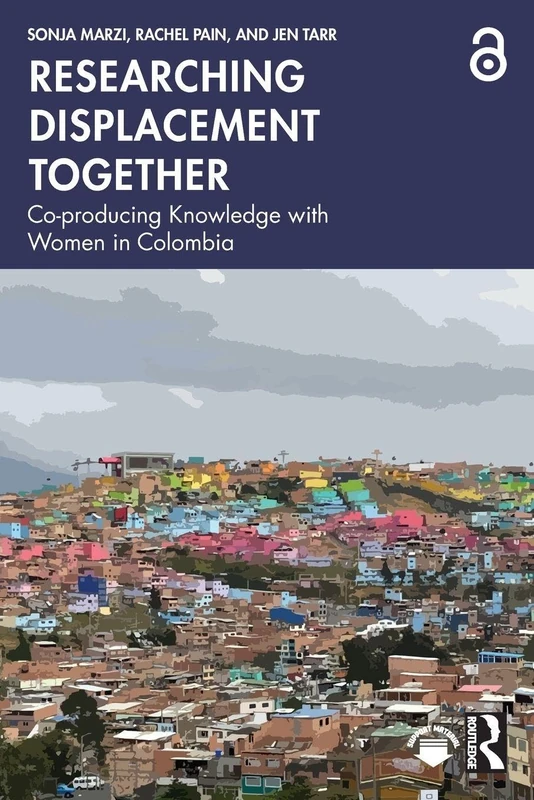 Researching Displacement Together: Co-producing Knowledge with Women in Colombia
