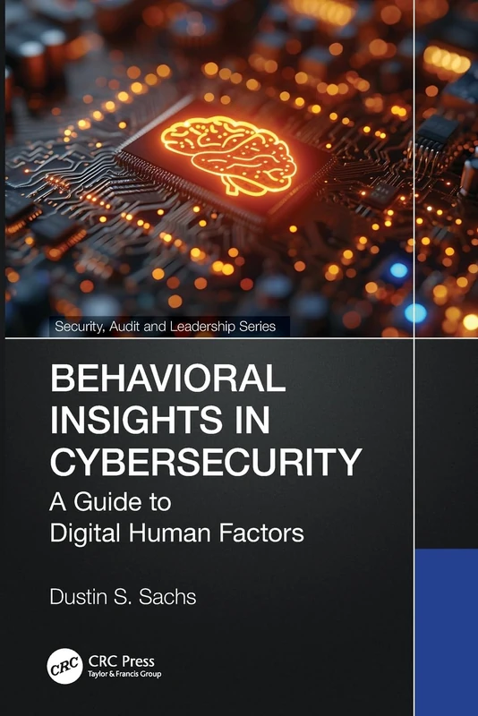 Behavioral Insights in Cybersecurity: A Guide to Digital Human Factors (Security, Audit and Leadership Series)