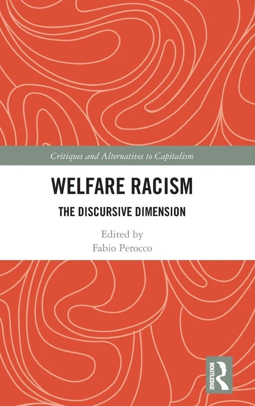 Welfare Racism: The Discursive Dimension (Critiques and Alternatives to Capitalism)
