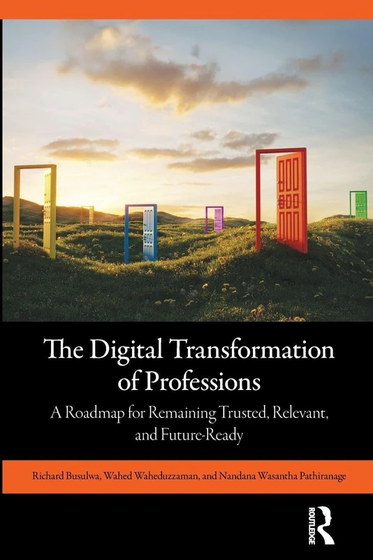The Digital Transformation of Professions: A Roadmap for Remaining Trusted, Relevant, and Future-Ready