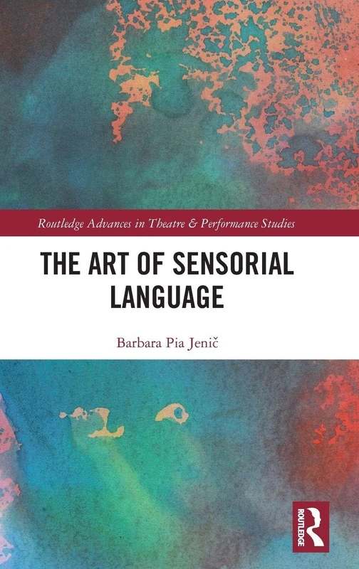 The Art of Sensorial Language (Routledge Advances in Theatre & Performance Studies)