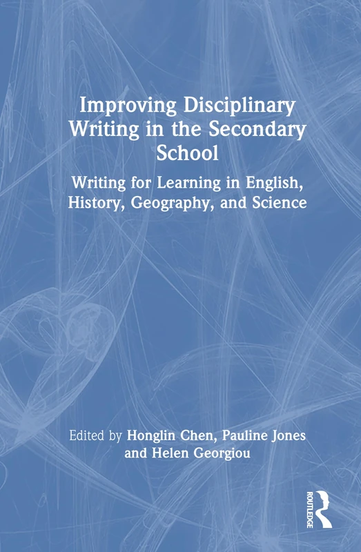 Improving Disciplinary Writing in the Secondary School: Writing for Learning in English, History, Geography, and Science