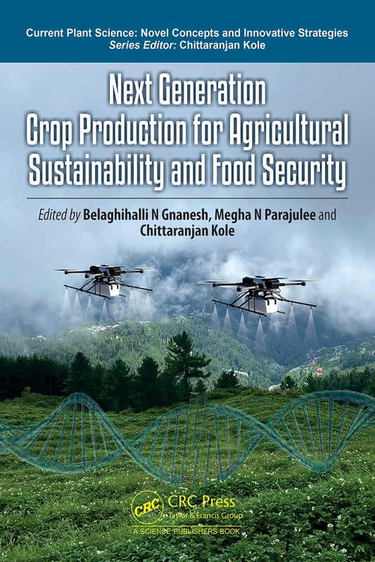 Next Generation Crop Production for Agricultural Sustainability and Food Security (Current Plant Science)