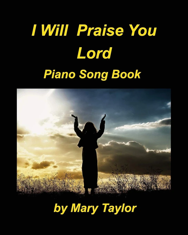 I Will Praise You Lord Piano Song Book: Praise Worship Church Piano Faith Hope easy to play