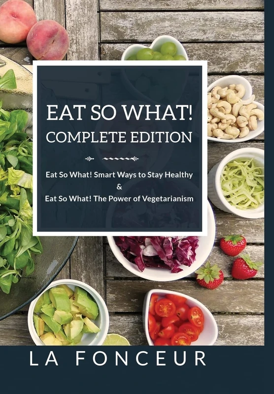 Eat So What! Complete Edition Eat So What! Smart Ways to Stay Healthy + Eat So What! The Power of Vegetarianism - Color - Image 1