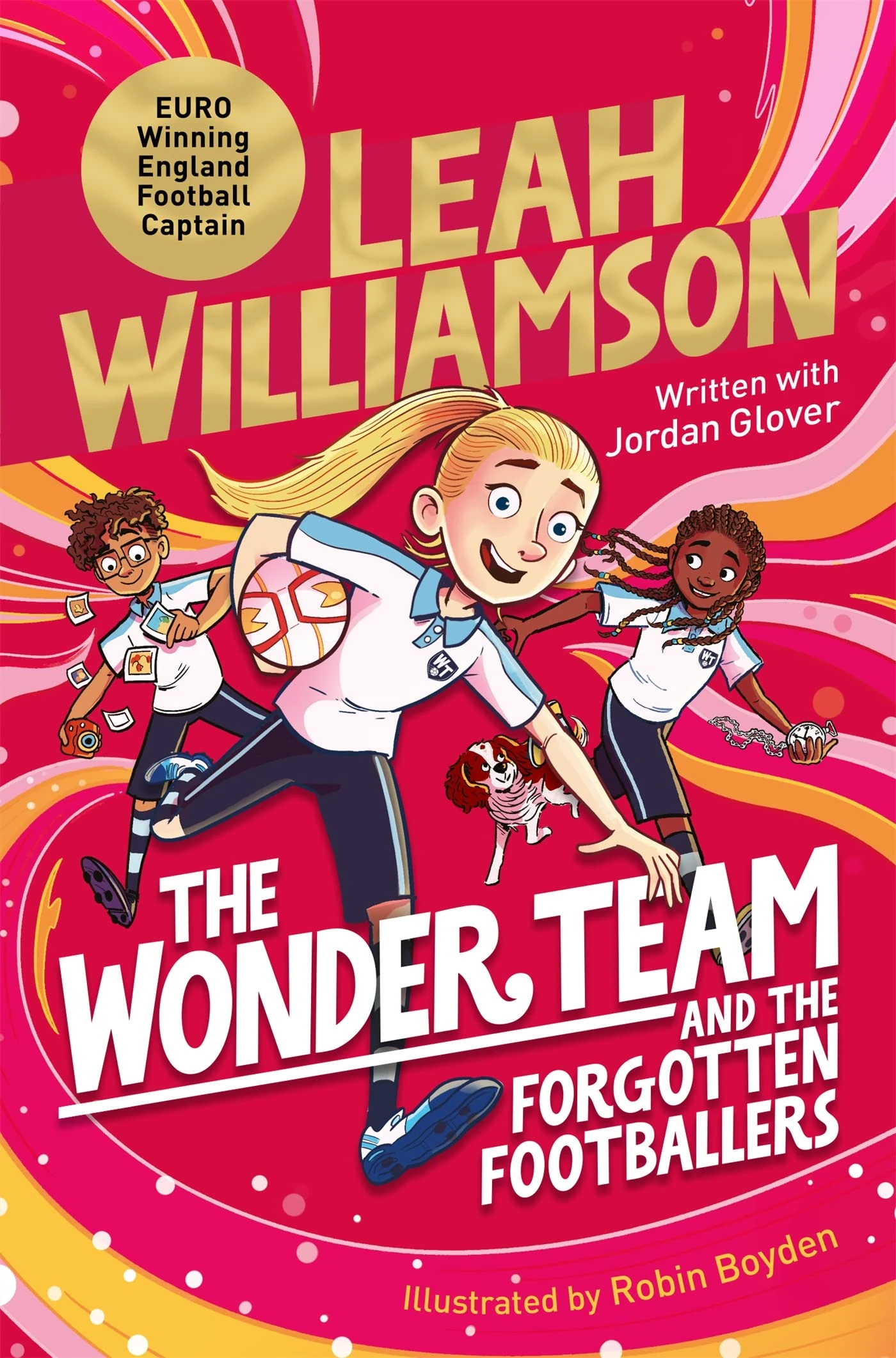 The Wonder Team and the Forgotten Footballers: A Time-Twisting Adventure from the Captain of the Euro-winning Lionesses!