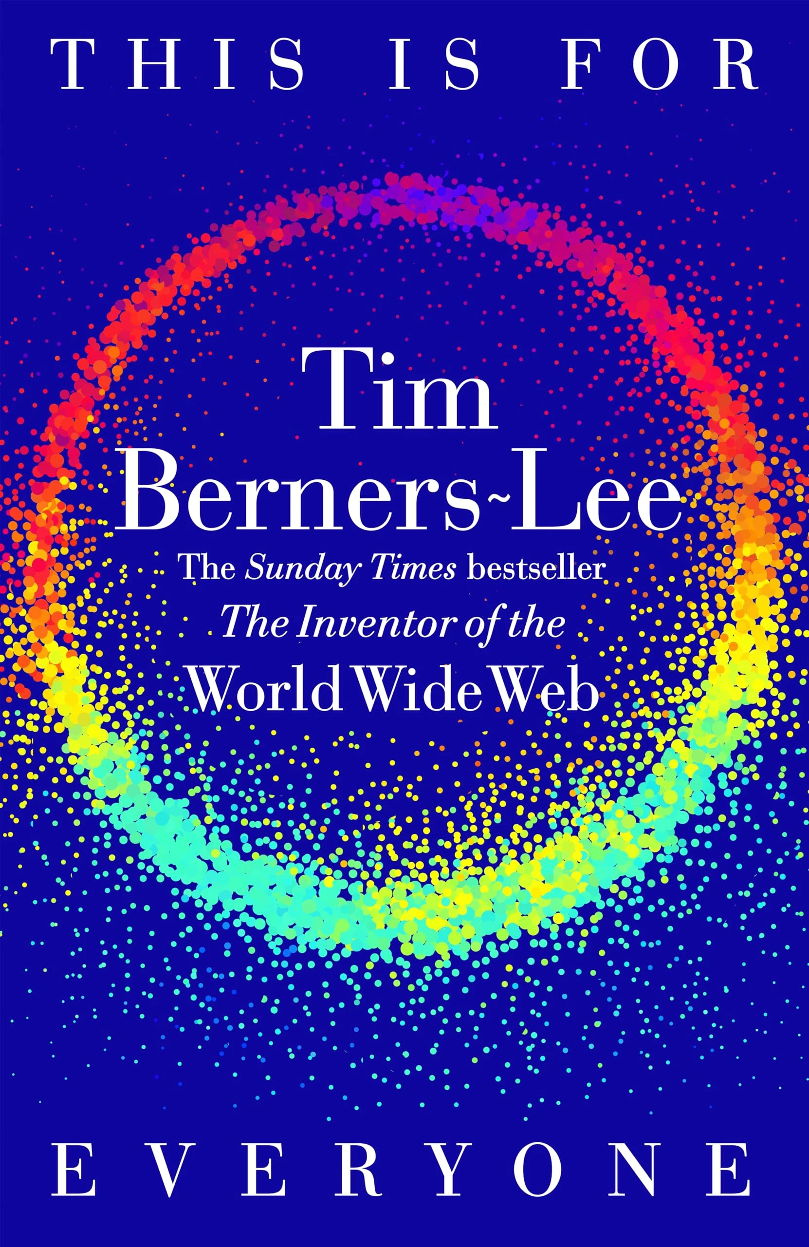 This Is for Everyone: The Captivating Memoir from the Inventor of the World Wide Web