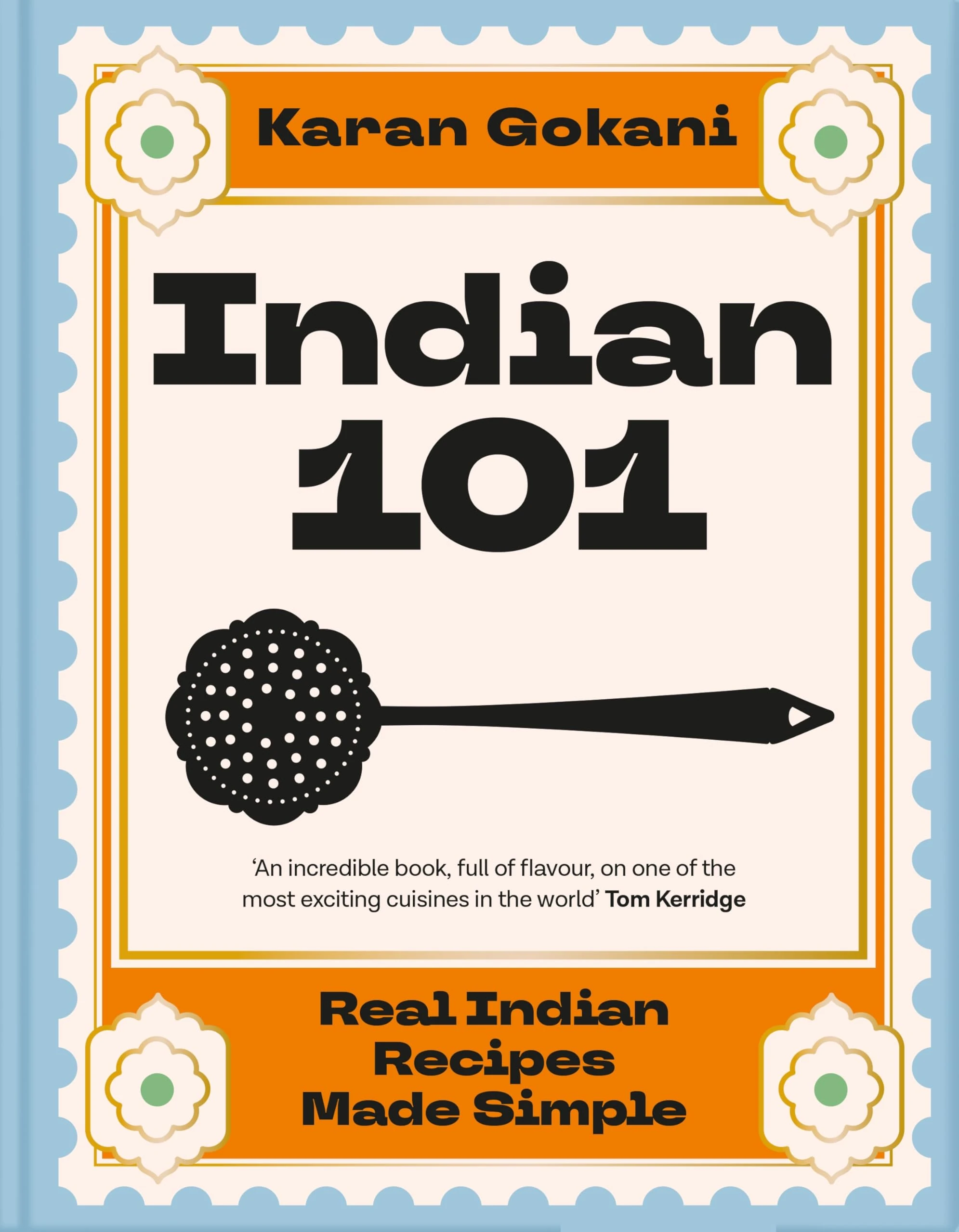 Indian 101: Real Indian Recipes Made Simple
