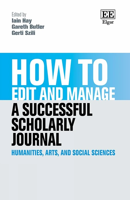 How to Edit and Manage a Successful Scholarly Journal: Humanities, Arts, and Social Sciences (How To Guides)