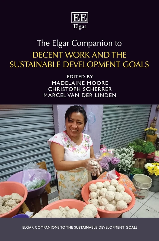 The Elgar Companion to Decent Work and the Sustainable Development Goals (Elgar Companions to the Sustainable Development Goals series)