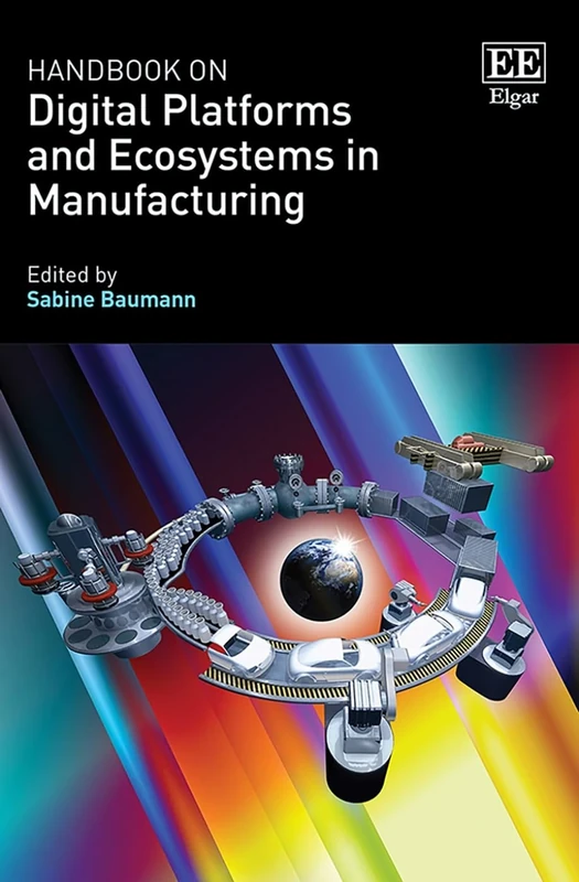 Handbook on Digital Platforms and Business Ecosystems in Manufacturing (Research Handbooks in Business and Management series)