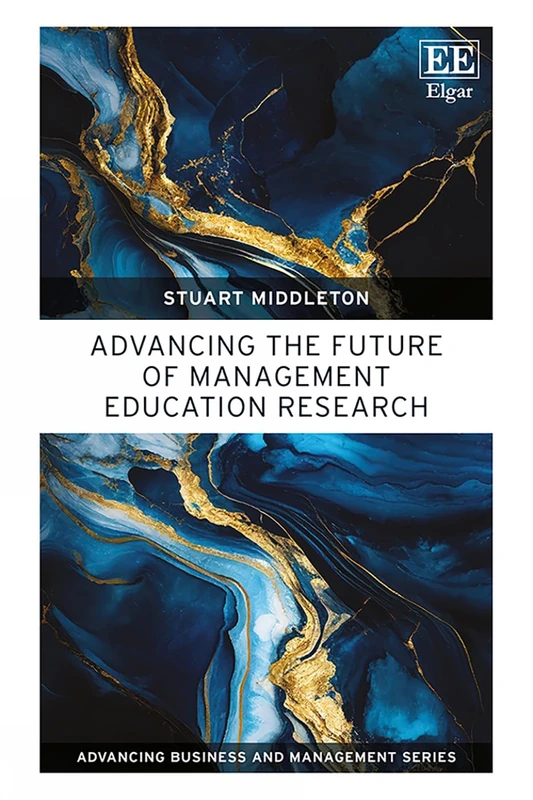 Advancing the Future of Management Education Research (Advancing Business and Management series)