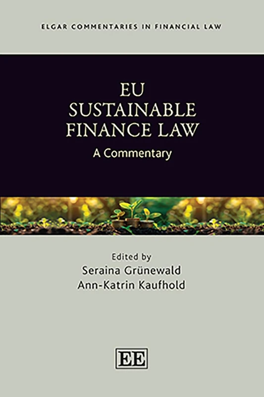EU Sustainable Finance Law: A Commentary (Elgar Commentaries in Financial Law series)