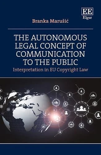 The Autonomous Legal Concept of Communication to the Public: Interpretation in EU Copyright Law