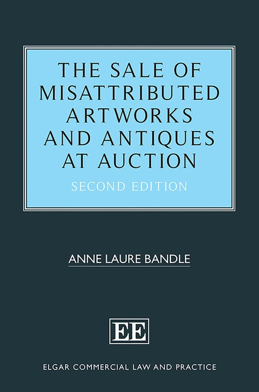 The Sale of Misattributed Artworks and Antiques at Auction: Second Edition (Elgar Commercial Law and Practice series) - Image 1