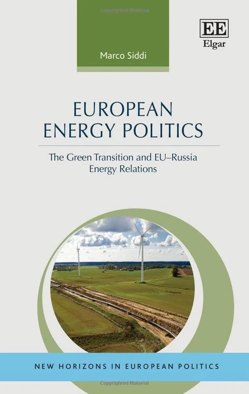 European Energy Politics: The Green Transition and EU–Russia Energy Relations (New Horizons in European Politics series)