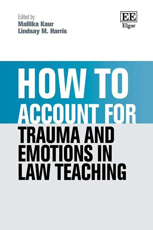 How to Account for Trauma and Emotions in Law Teaching (How To Guides)