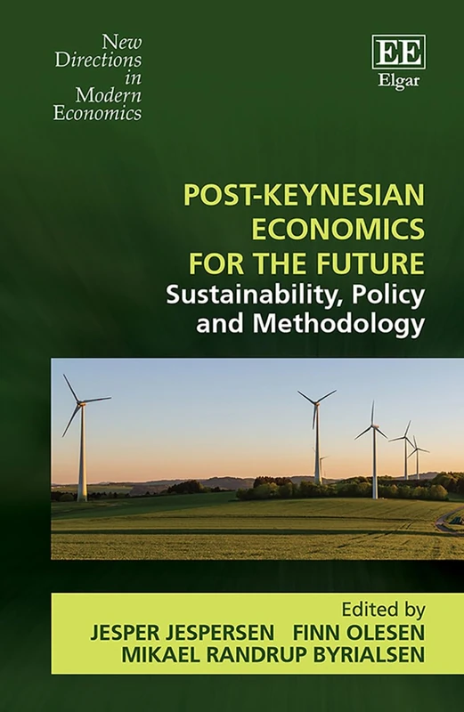 Post-Keynesian Economics for the Future: Sustainability, Policy and Methodology (New Directions in Modern Economics series)