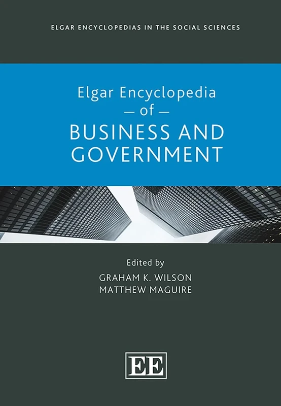 Elgar Encyclopedia of Business and Government (Elgar Encyclopedias in the Social Sciences series)