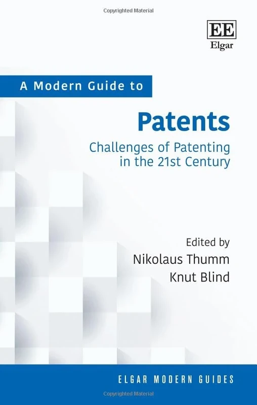 A Modern Guide to Patents: Challenges of Patenting in the 21st Century (Elgar Modern Guides)