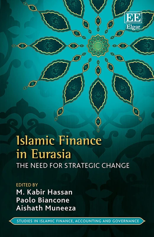 Islamic Finance in Eurasia: The Need for Strategic Change (Studies in Islamic Finance, Accounting and Governance series)