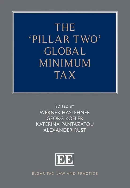 The ‘Pillar Two’ Global Minimum Tax (Elgar Tax Law and Practice series)